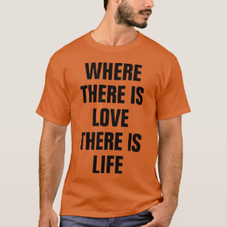 WHEREHERE IS LOVEHERE IS LIFE QUOTE ROMANCE friend T-Shirt