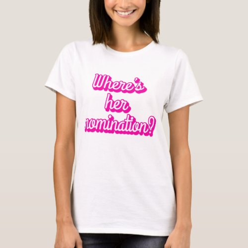WHERES HER NOMINATION T_Shirt