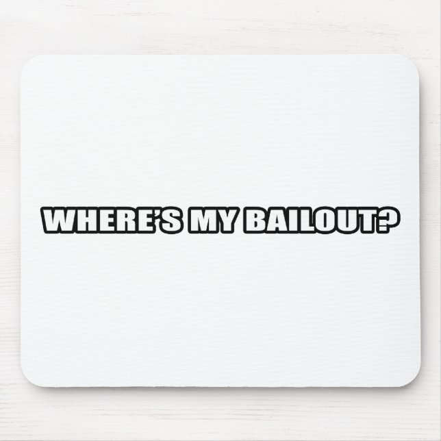Wheres my bailout? mouse pad (Front)