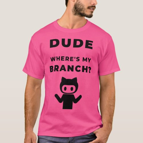 Wheres my branch funny geeky Design T_Shirt