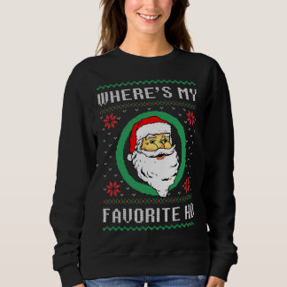 Where's My Favorite Ho Santa Ugly Christmas Xmas F Sweatshirt