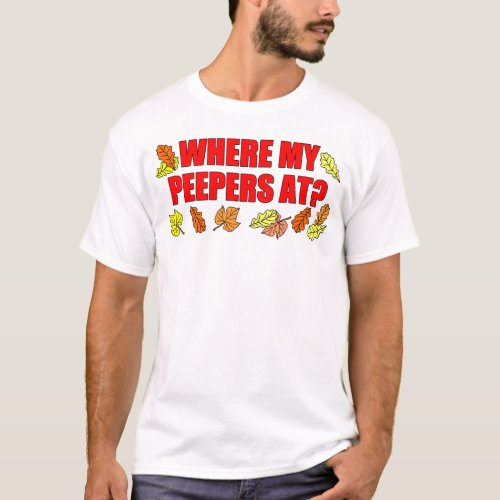 Wheres My Peepers At Leaf Peeping T_Shirt