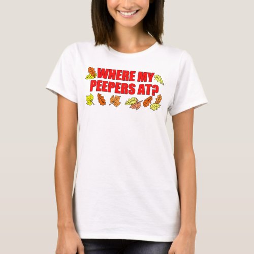 Wheres My Peepers At Leaf Peeping T_Shirt