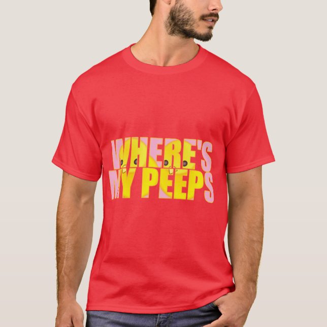 Where's My Peeps? T-Shirt (Front)