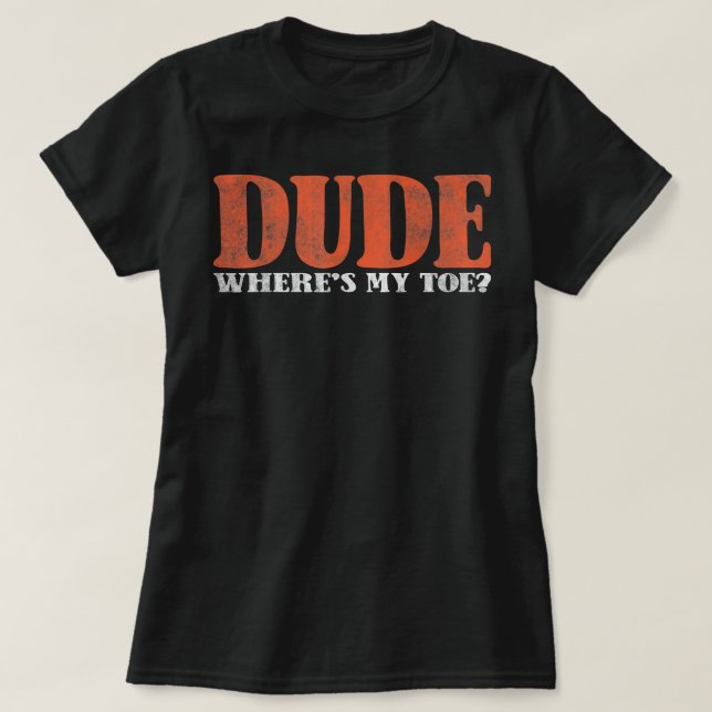 Where's My Toe Prosthetic Leg Toe Amputee  T-Shirt (Design Front)