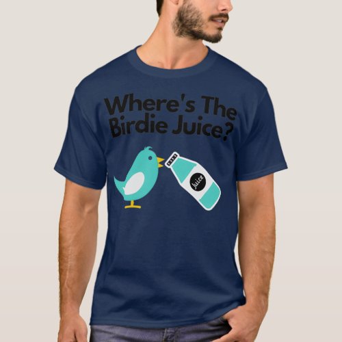 Wheres The Birdie Juice T_Shirt