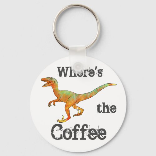 Wheres the Coffee Funny Velociraptor Dinosaur Pun Keychain