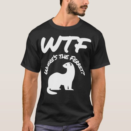 Wheres the Ferret WTF Funny T_Shirt