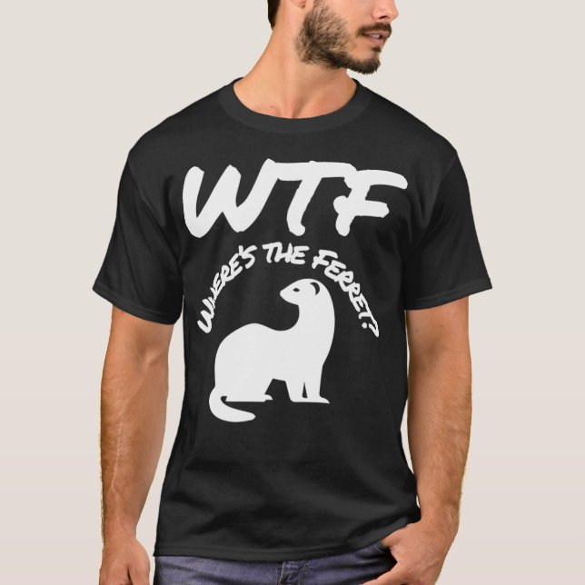 Wheres the Ferret WTF Funny T-Shirt (Front)