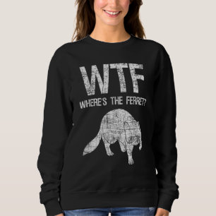 Where's The Ferret Zoo Animal Ferret Sweatshirt