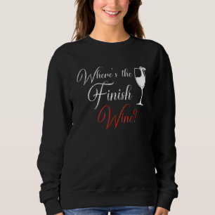 Where's The Finish Wine Red White Wine Sweatshirt