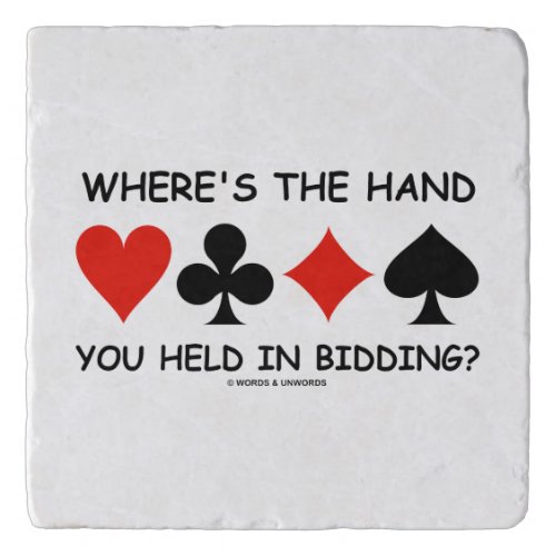 Wheres The Hand You Held In Bidding Bridge Humor Trivet