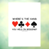 Where's The Hand You Held In Bidding? Bridge Humor Window Cling (Sheet 3)