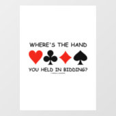 Where's The Hand You Held In Bidding? Bridge Humor Window Cling (Sheet)