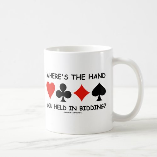 Wheres The Hand You Held In Bidding Coffee Mug