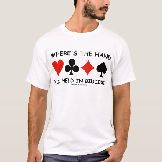 Where's The Hand You Held In Bidding? T-Shirt