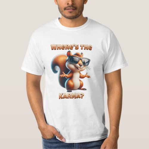 Wheres the Karma Funny Squirrel in Shades T_Shirt