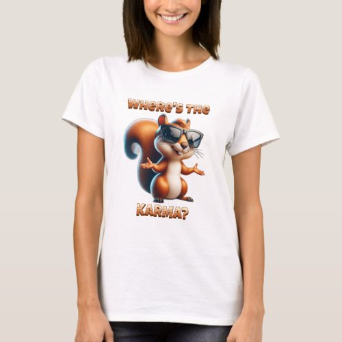 Wheres the Karma Funny Squirrel in Shades T_Shirt