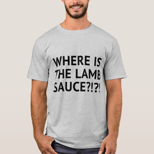 Wheres the lamb sauce T_Shirt