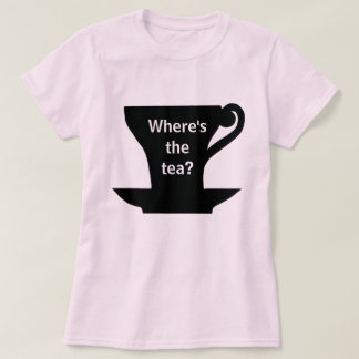 Where's the Tea? Shirt