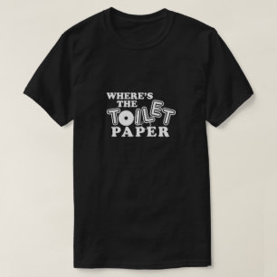 Where's Toilet Paper Bathroom Tissue Humor Funny T-Shirt