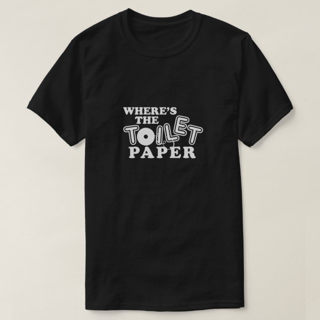 Where's Toilet Paper Bathroom Tissue Humor Funny T-Shirt (Design Front)