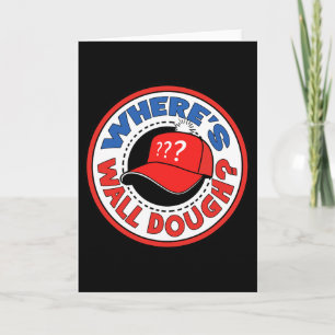 Where's Wall Dough' Trump Emergency Meme Humor  Card