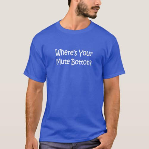 wheres your mute botton T_Shirt