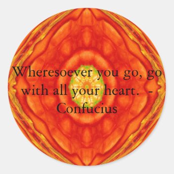 Wheresoever You Go  Go With All Your Heart. Classic Round Sticker by spiritcircle at Zazzle