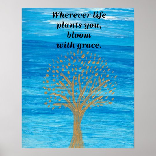 Wherever life plants you, bloom with grace. poster | Zazzle.com
