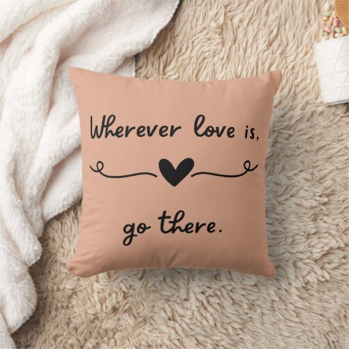 Wherever Love Is Throw Pillow