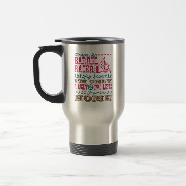 Wherever This Barrel Racer May Roam Barrel Racing Travel Mug (Left)