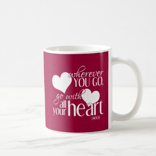 Wherever You Go Go With All Your Heart Coffee Mug