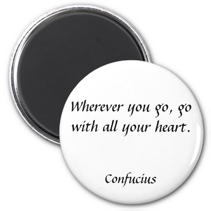 Wherever you go, go with all your heart., ConfuRefrigerator Magnets