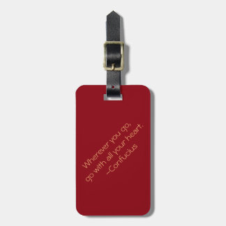 "Wherever you go, go with all your heart." Luggage Tag