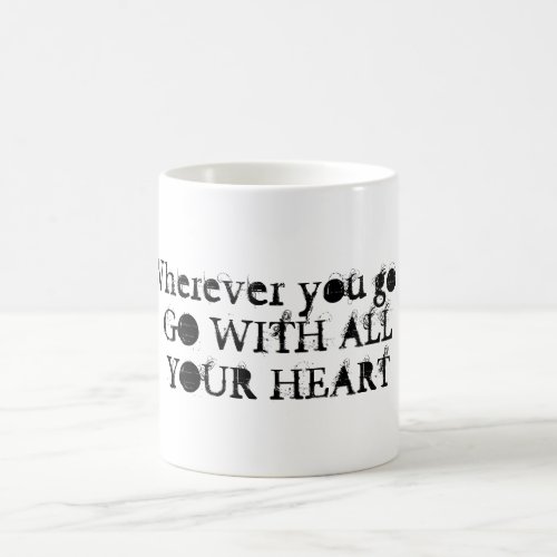 Wherever You Go  Go With All Your Heart Mug