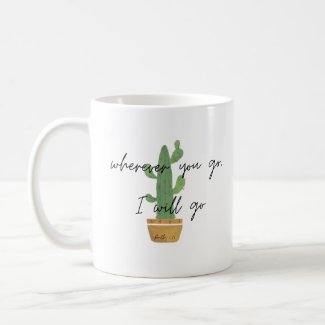 Wherever You Go, I Go Coffee Mug