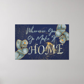 Wherever You Go Make It Home Canvas Print