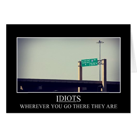 Wherever you go the idiots will follow cards (Front Horizontal)