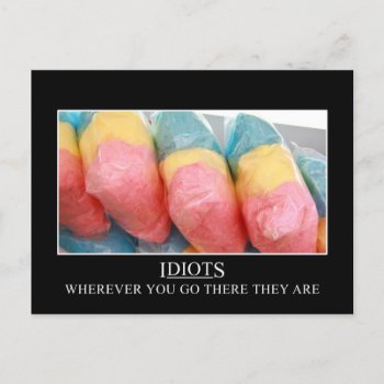 Wherever You Go The Idiots Will Follow Postcard by disgruntled_genius at Zazzle