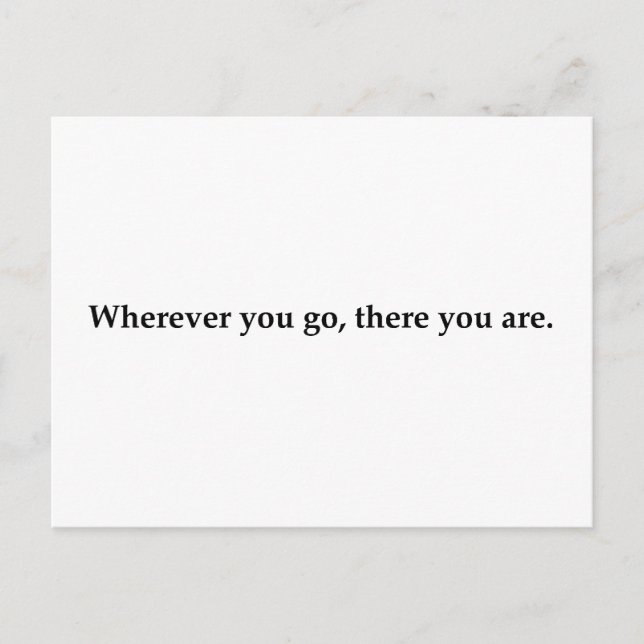 Wherever you go, there you are. postcard (Front)