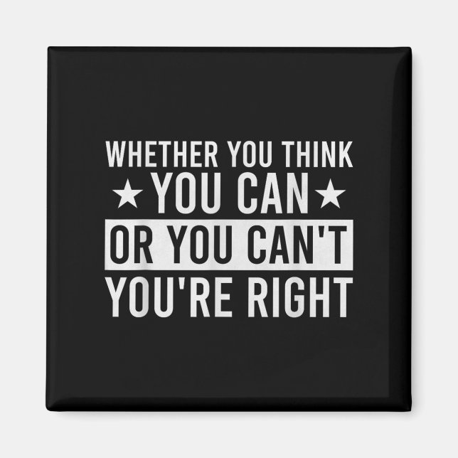 Whether You Think You Can Or You Can't You're Righ Magnet (Front)