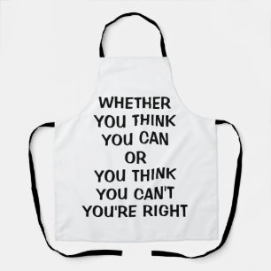 Whether you think you can or you think you can't apron
