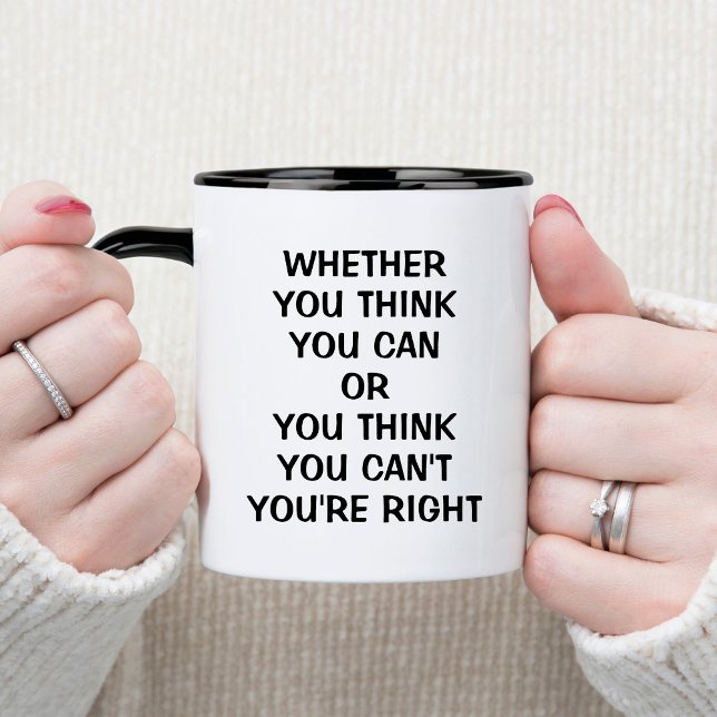 Whether you think you can or you think you can't  mug (Creator Uploaded)