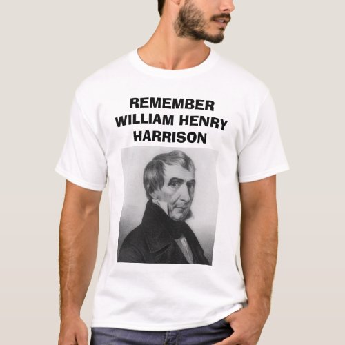 whharrison REMEMBER WILLIAM HENRY HARRISON T_Shirt
