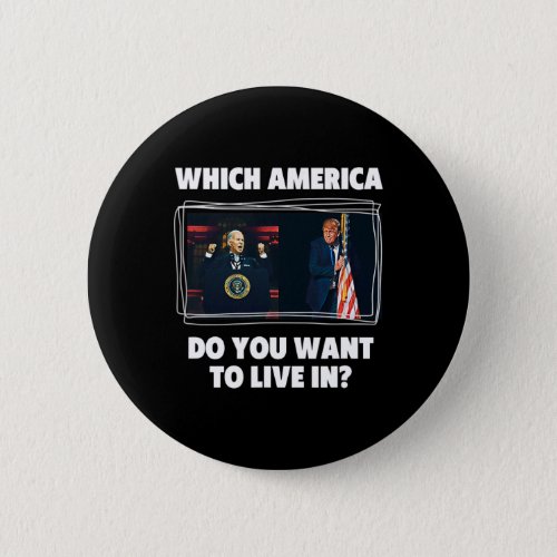 Which America Do You Want To Live In Anti Biden Pr Button