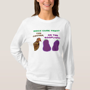 which came first? the chicken or the eggplant? Tee