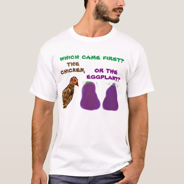 which came first? the chicken or the eggplant? Tee (Front)