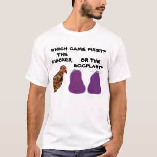 which came first? the chicken or the eggplant? Tee