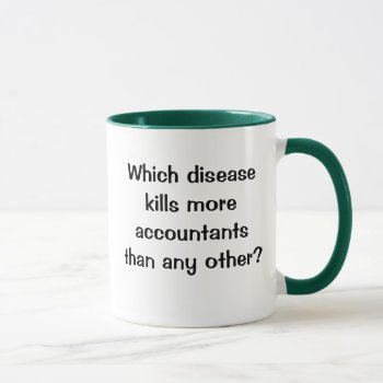 Which Disease Kills Accountants...? Funny Joke Mug by accountingcelebrity at Zazzle